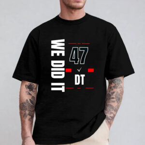 We Did It 47 Donald Trump T-Shirt 2024