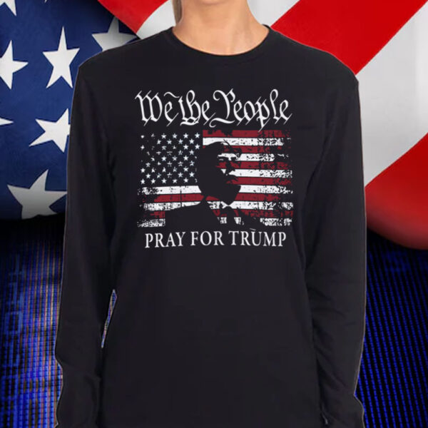 We The People Pray For Trump 2024 Shirt, Hoodie, Sweatshirt, Long Sleeve and Tank Top