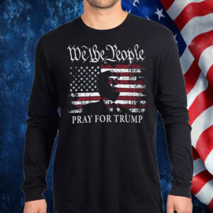 We The People Pray For Trump 2024 Shirt, Hoodie, Sweatshirt, Long Sleeve and Tank Top1