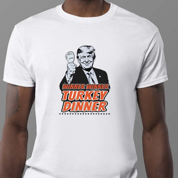 Winner Winner Turkey Dinner Donald Trump We Won Sweatshirt , T-shirt , Hoodie , Long Sleeve T-shirt Trump 47th President1